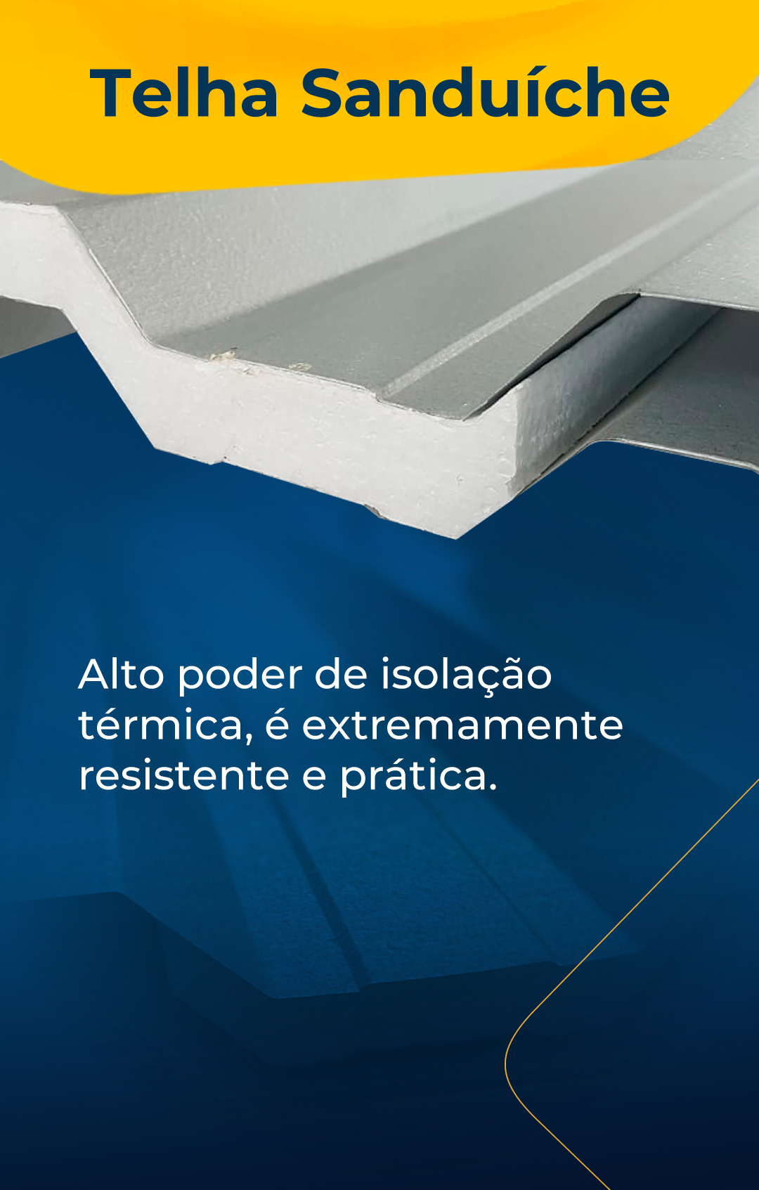 telha sanduíche Alto poder de isolação térmica, é extremamente, resistente e prática.